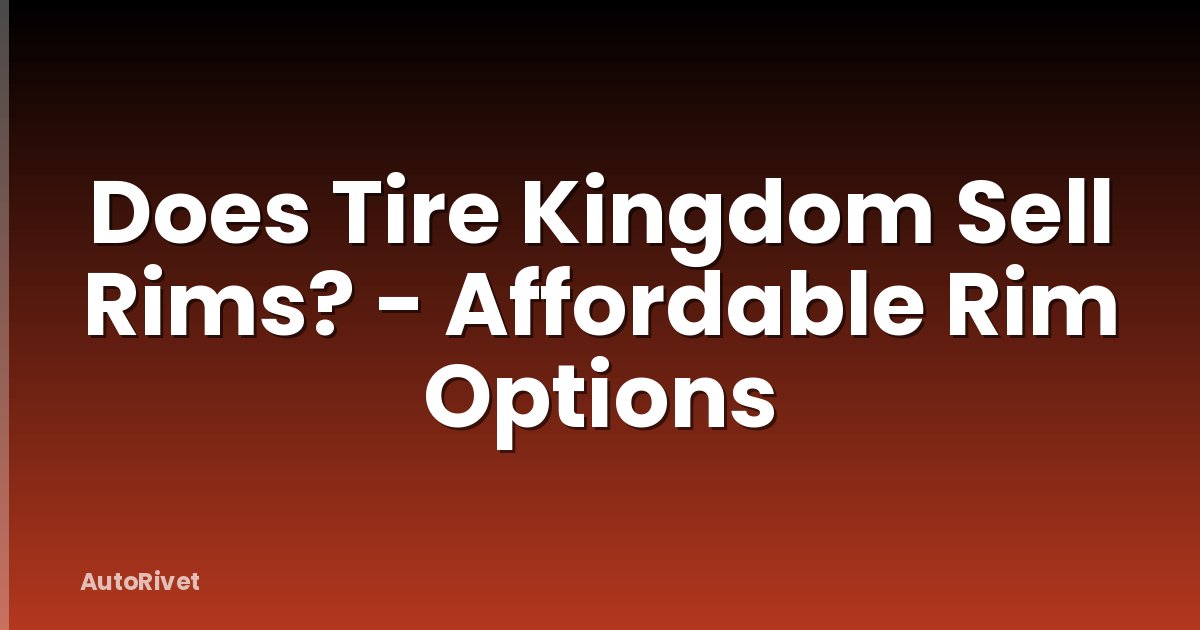 Does Tire Kingdom Sell Rims? - Affordable Rim Options