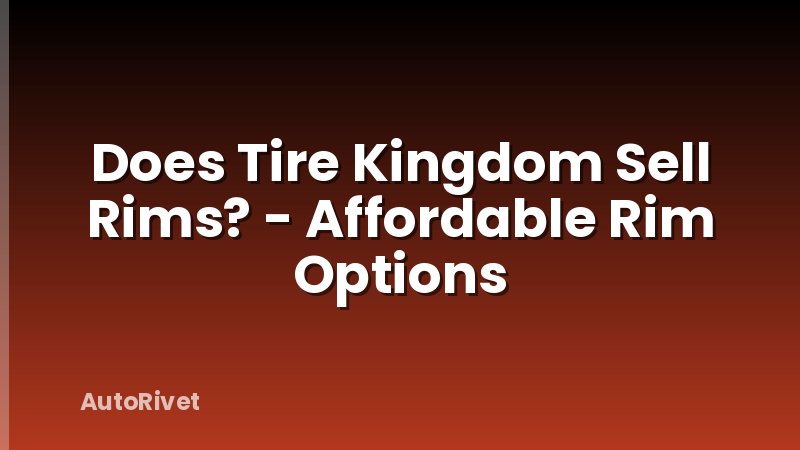 Does Tire Kingdom Sell Rims? - Affordable Rim Options