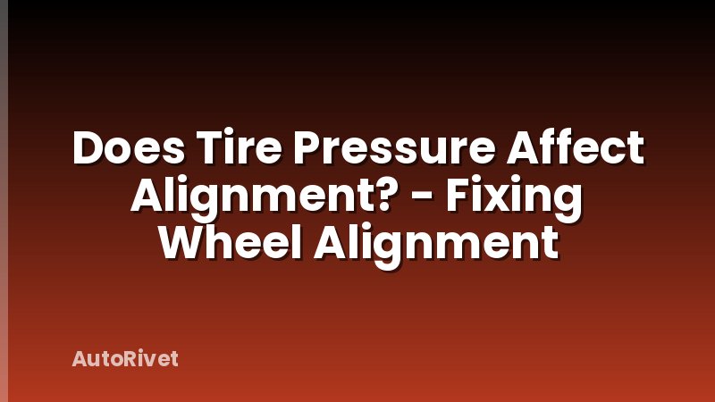 Does Tire Pressure Affect Alignment? - Fixing Wheel Alignment