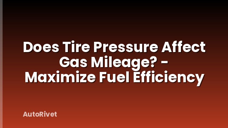 Does Tire Pressure Affect Gas Mileage? - Maximize Fuel Efficiency