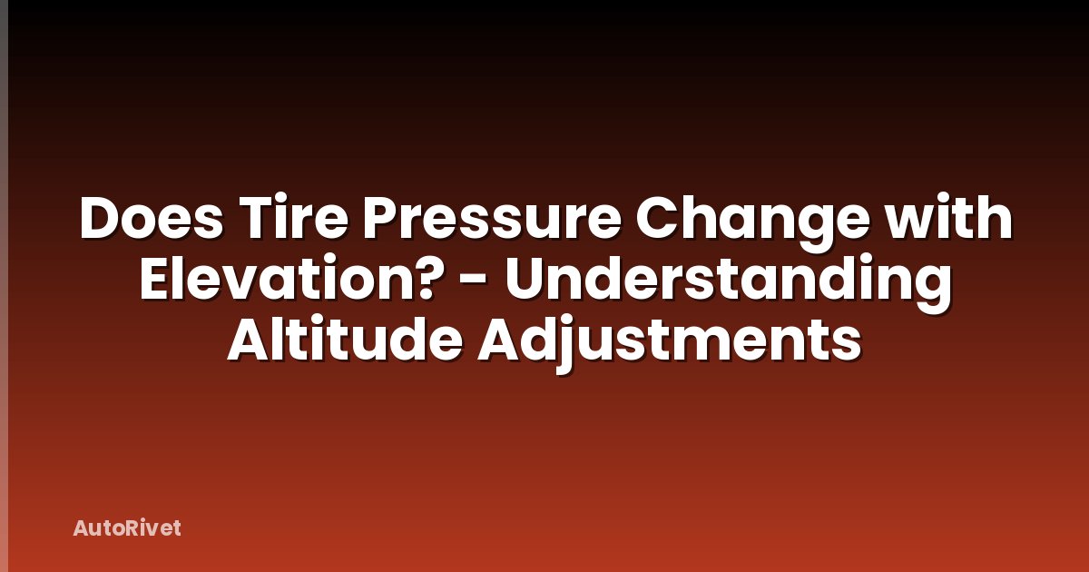 Does Tire Pressure Change with Elevation? - Understanding Altitude Adjustments