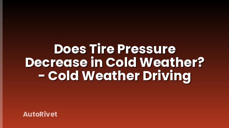 Does Tire Pressure Decrease in Cold Weather? - Cold Weather Driving