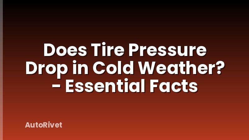 Does Tire Pressure Drop in Cold Weather? - Essential Facts