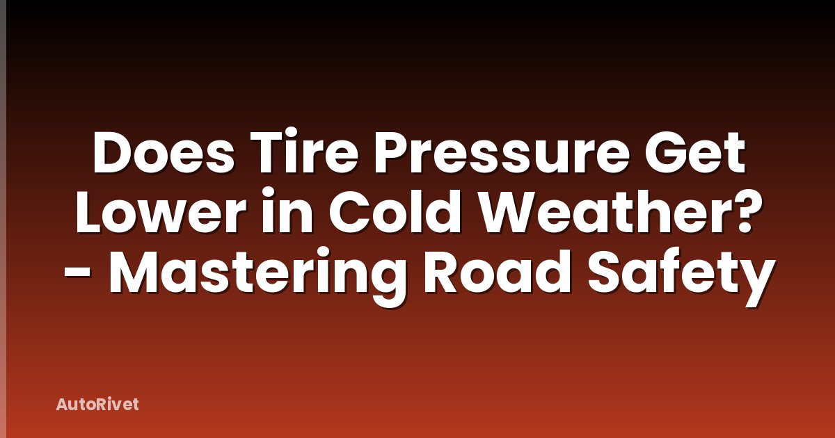 Does Tire Pressure Get Lower in Cold Weather? - Mastering Road Safety
