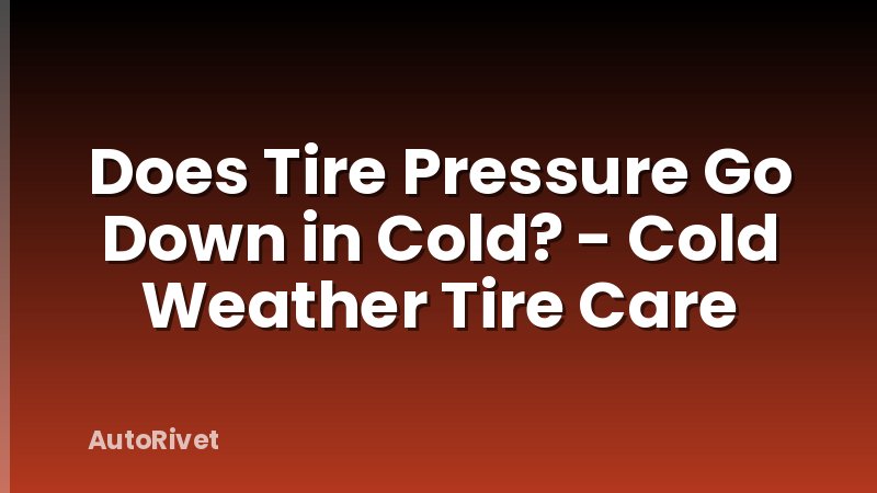 Does Tire Pressure Go Down in Cold? - Cold Weather Tire Care