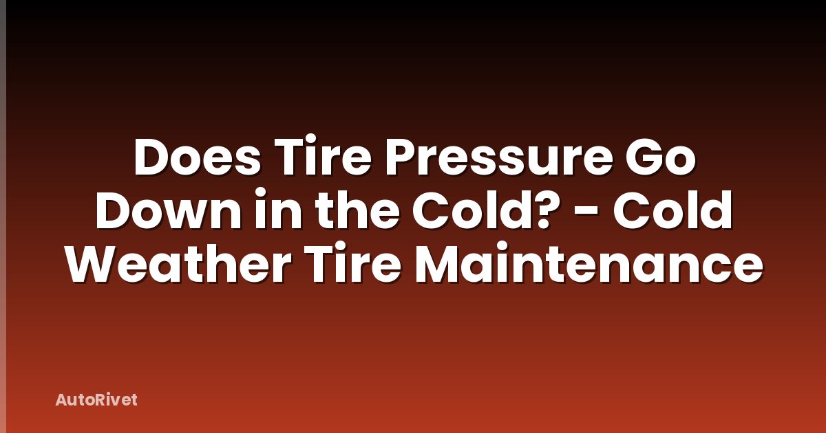 Does Tire Pressure Go Down in the Cold? - Cold Weather Tire Maintenance