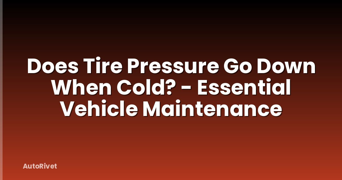Does Tire Pressure Go Down When Cold? - Essential Vehicle Maintenance