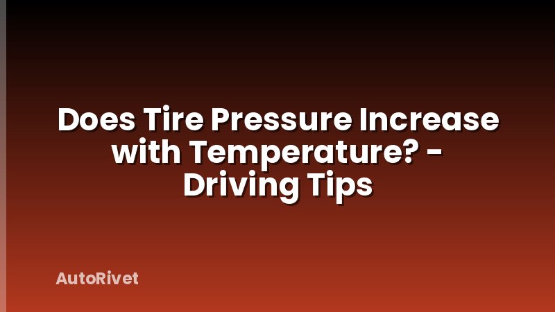 Does Tire Pressure Increase with Temperature? - Driving Tips