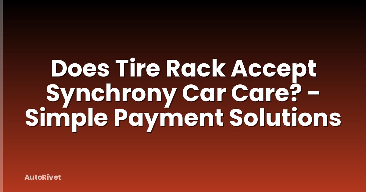 Does Tire Rack Accept Synchrony Car Care? - Simple Payment Solutions