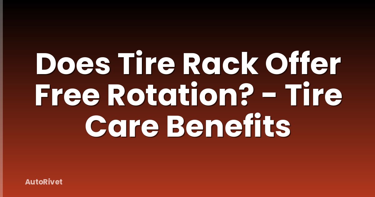 Does Tire Rack Offer Free Rotation? - Tire Care Benefits