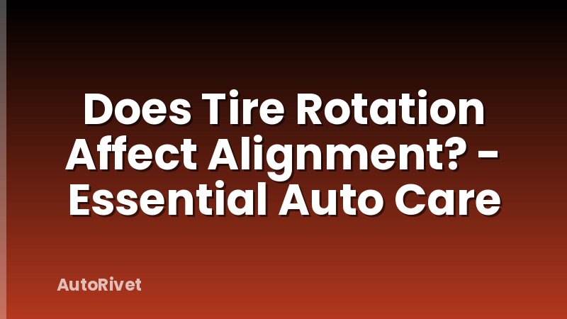 Does Tire Rotation Affect Alignment? - Essential Auto Care