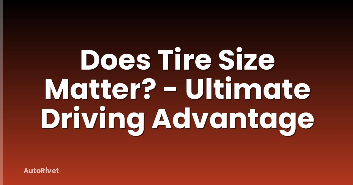 Does Tire Size Matter? - Ultimate Driving Advantage