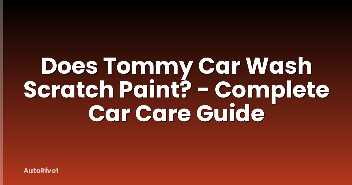 Does Tommy Car Wash Scratch Paint? - Complete Car Care Guide