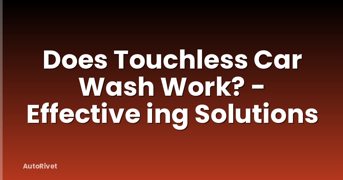 Does Touchless Car Wash Work? - Effective ing Solutions