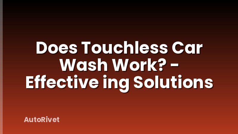 Does Touchless Car Wash Work? - Effective ing Solutions