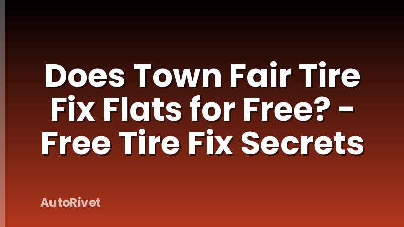 Does Town Fair Tire Fix Flats for Free? - Free Tire Fix Secrets