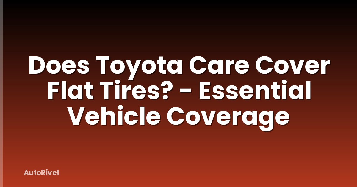 Does Toyota Care Cover Flat Tires? - Essential Vehicle Coverage