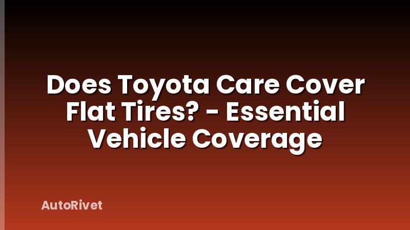 Does Toyota Care Cover Flat Tires? - Essential Vehicle Coverage