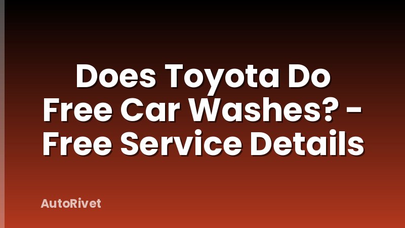 Does Toyota Do Free Car Washes? - Free Service Details
