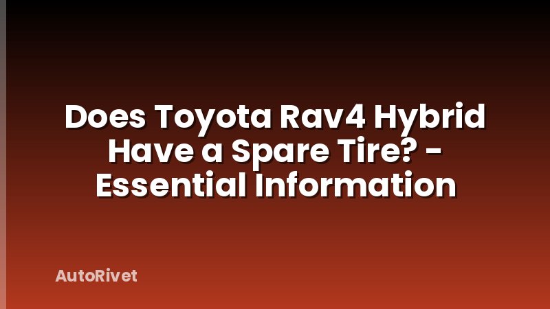 Does Toyota Rav4 Hybrid Have a Spare Tire? - Essential Information