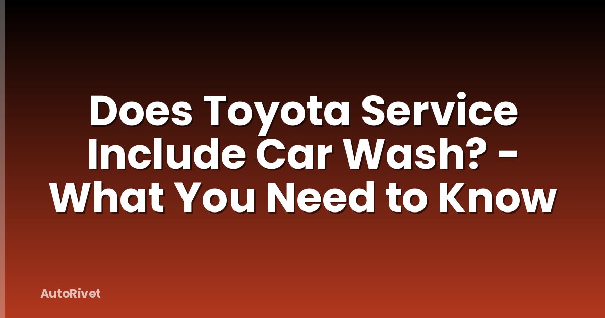 Does Toyota Service Include Car Wash? - What You Need to Know