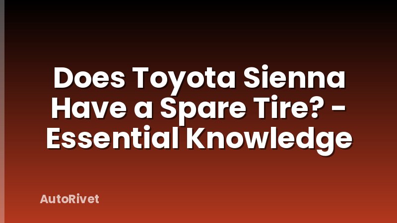 Does Toyota Sienna Have a Spare Tire? - Essential Knowledge