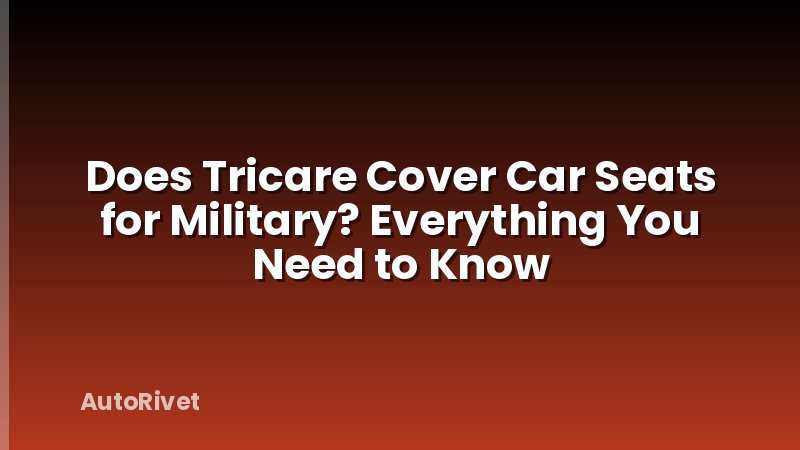 Does Tricare Cover Car Seats for Military? Everything You Need to Know