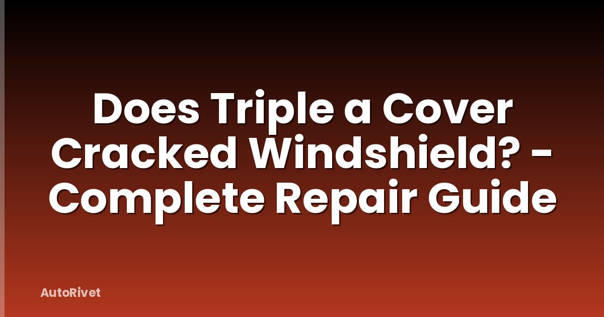Does Triple a Cover Cracked Windshield? - Complete Repair Guide