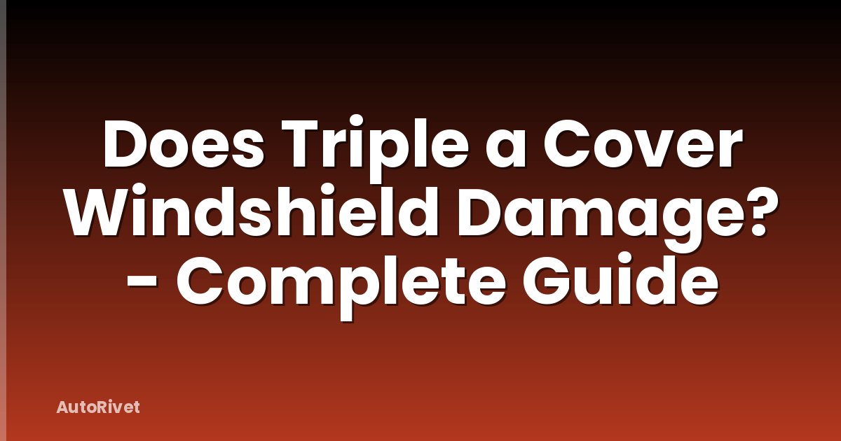Does Triple a Cover Windshield Damage? - Complete Guide