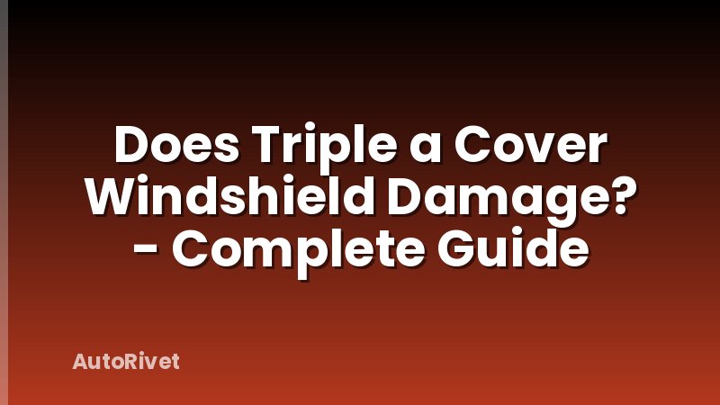 Does Triple a Cover Windshield Damage? - Complete Guide