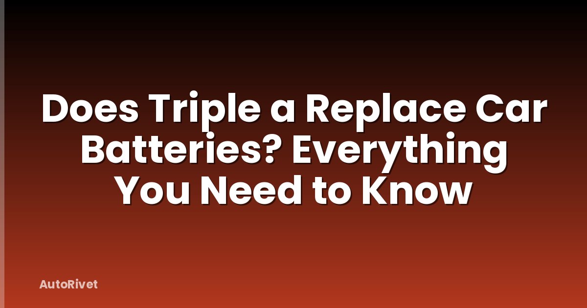 Does Triple a Replace Car Batteries? Everything You Need to Know