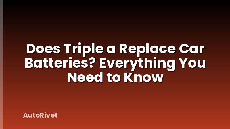 Does Triple a Replace Car Batteries? Everything You Need to Know