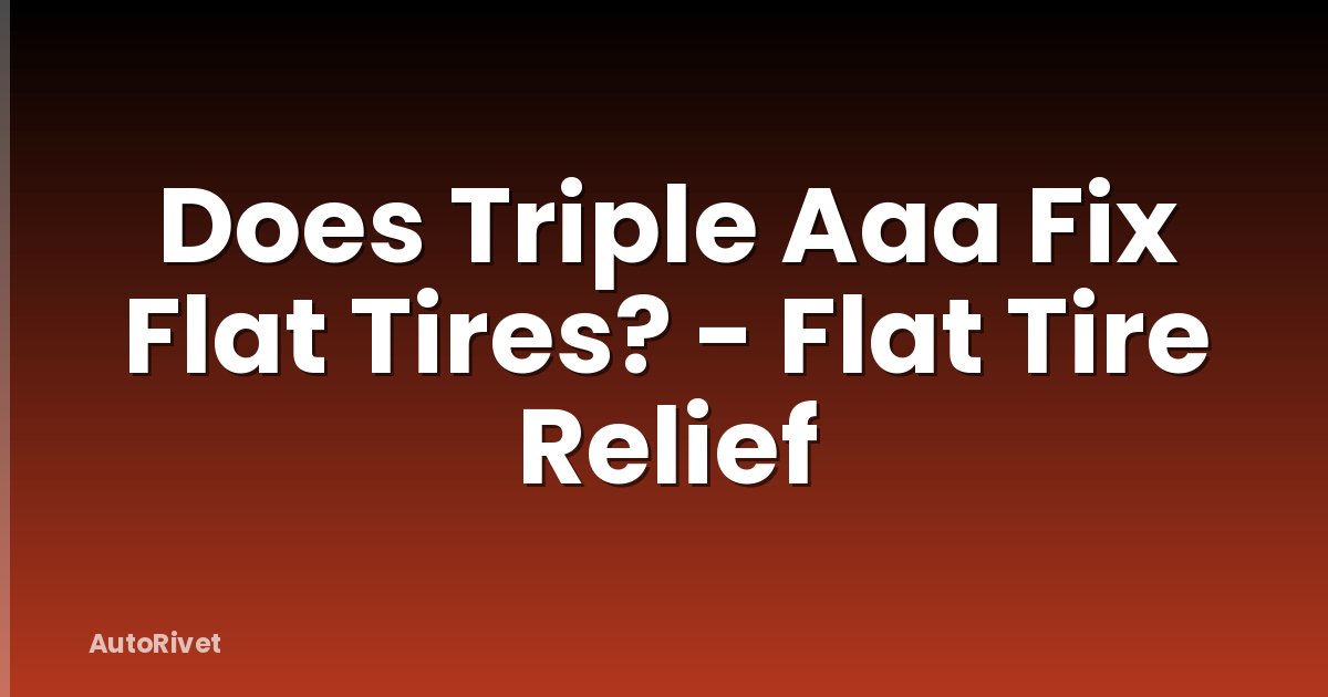 Does Triple Aaa Fix Flat Tires? - Flat Tire Relief