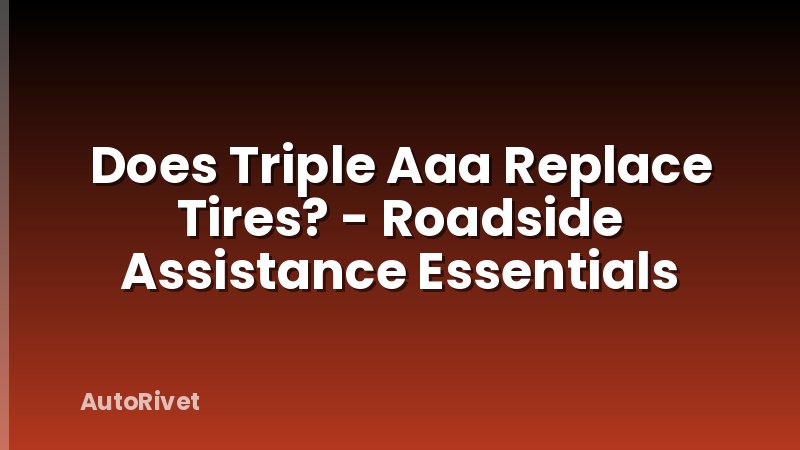 Does Triple Aaa Replace Tires? - Roadside Assistance Essentials