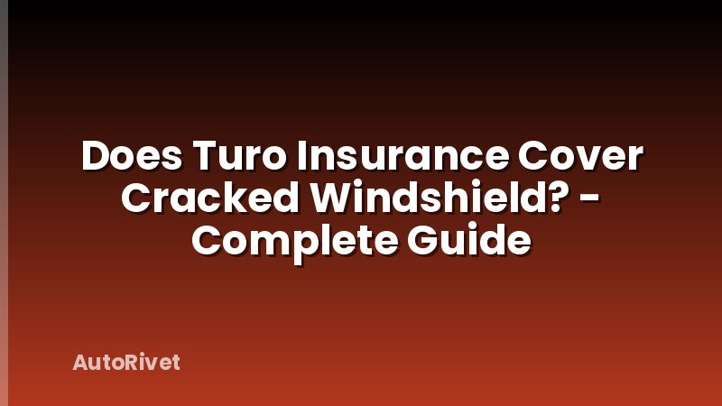 Does Turo Insurance Cover Cracked Windshield? - Complete Guide