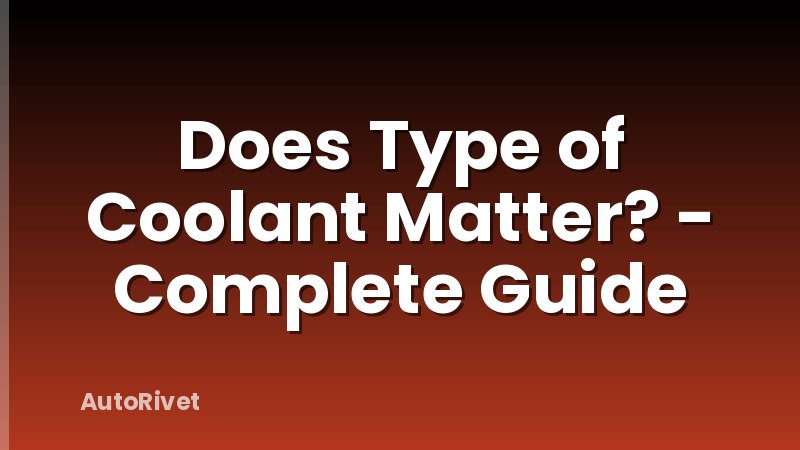 Does Type of Coolant Matter? - Complete Guide