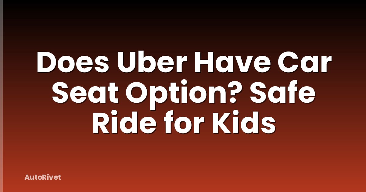 Does Uber Have Car Seat Option? Safe Ride for Kids