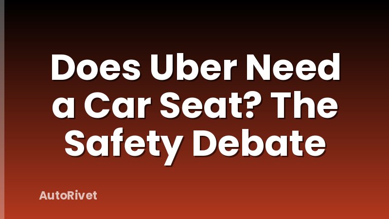Does Uber Need a Car Seat? The Safety Debate