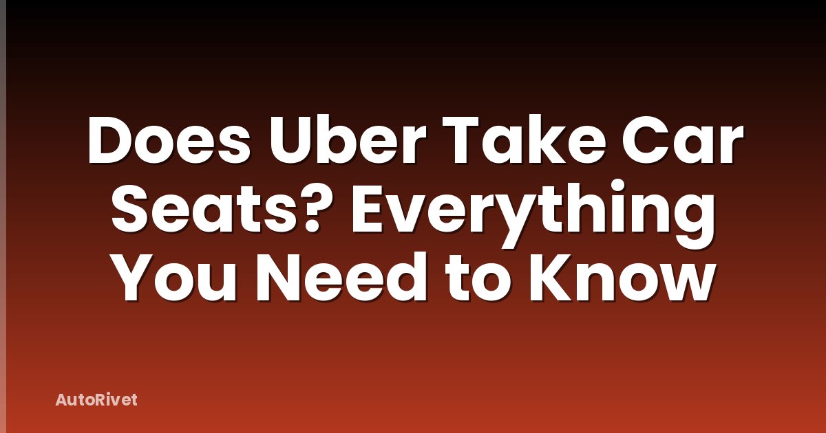 Does Uber Take Car Seats? Everything You Need to Know