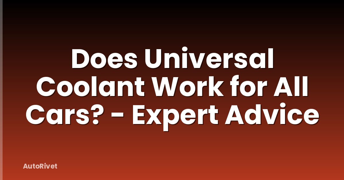 Does Universal Coolant Work for All Cars? - Expert Advice