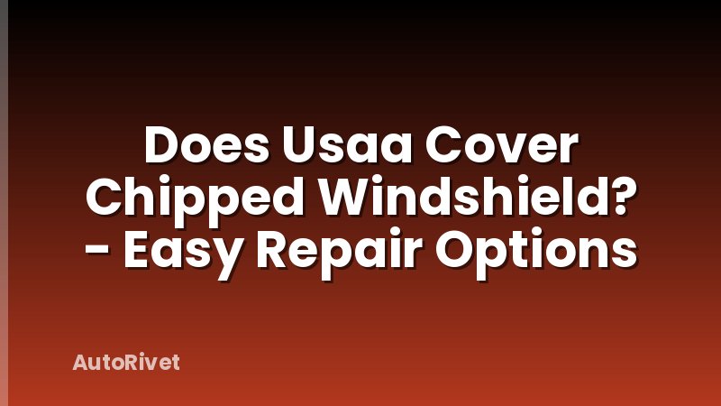 Does Usaa Cover Chipped Windshield? - Easy Repair Options