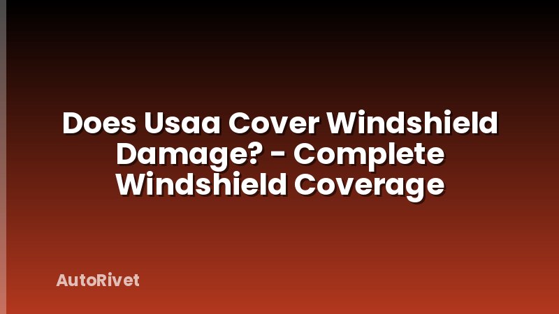 Does Usaa Cover Windshield Damage? - Complete Windshield Coverage