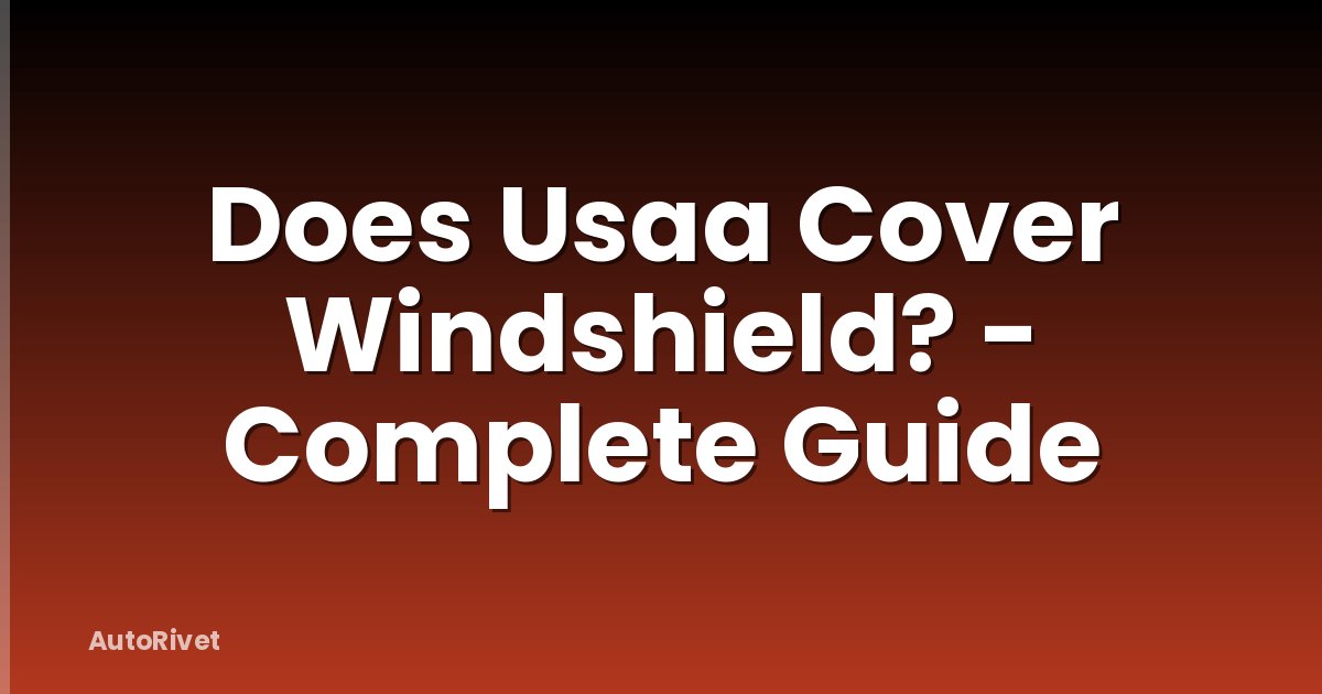Does Usaa Cover Windshield? - Complete Guide