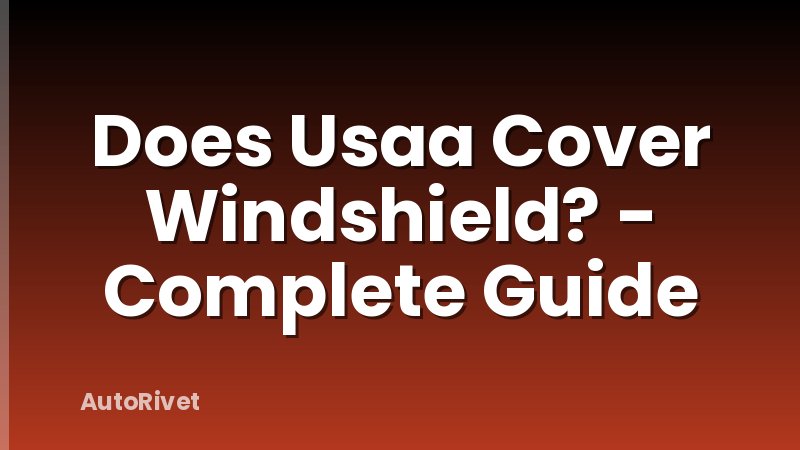 Does Usaa Cover Windshield? - Complete Guide