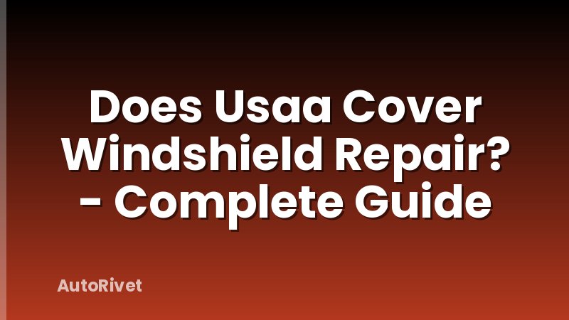 Does Usaa Cover Windshield Repair? - Complete Guide