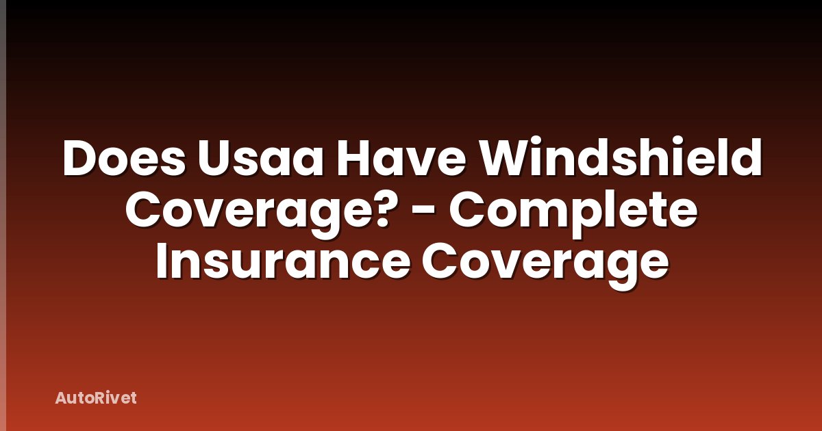 Does Usaa Have Windshield Coverage? - Complete Insurance Coverage
