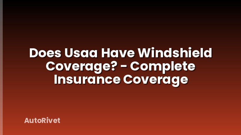 Does Usaa Have Windshield Coverage? - Complete Insurance Coverage