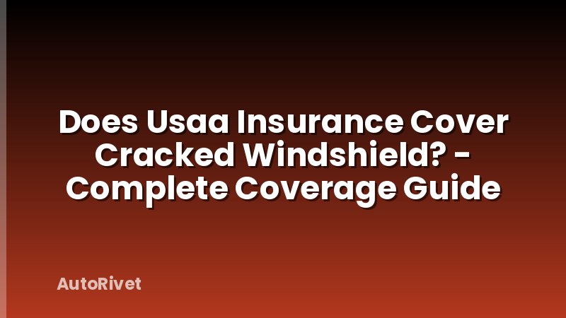 Does Usaa Insurance Cover Cracked Windshield? - Complete Coverage Guide