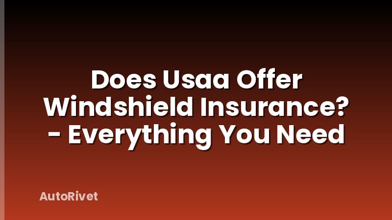 Does Usaa Offer Windshield Insurance? - Everything You Need