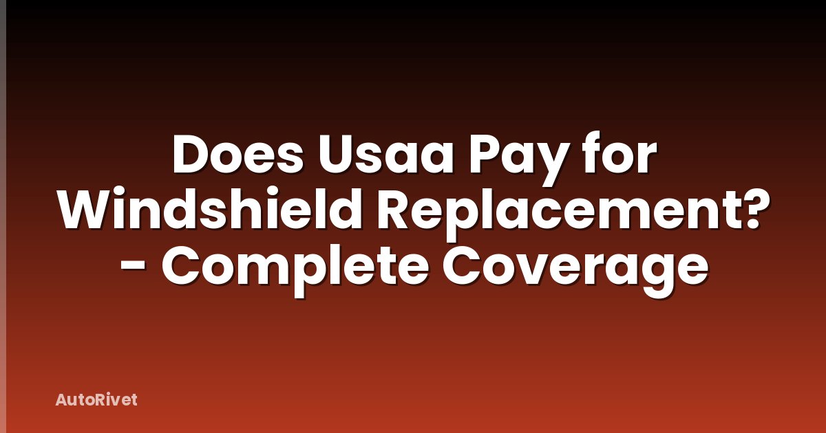 Does Usaa Pay for Windshield Replacement? - Complete Coverage